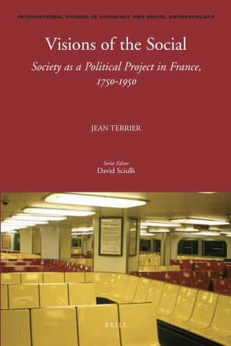 Visions Of The Social Society As A Political Project In France 17501950 International Studies In Sociology And Social Anthropology Jean Terrier