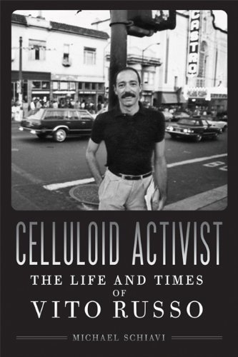 Celluloid Activist The Life And Times Of Vito Russo 1st Edition Michael Schiavi
