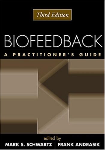 Biofeedback Third Edition A Practitioners Guide 3rd Edition Mark S Schwartz Phd