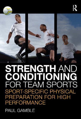 Strength And Conditioning For Team Sports Sportspecific Physical Preparation For High Performance Paul Gamble