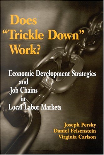 Does Trickle Down Work Economic Development Strategies And Job Chains In Local Labor Markets Joseph Persky