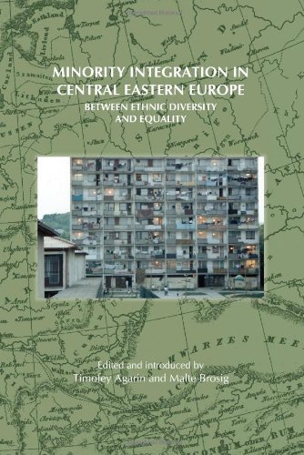 Minority Integration In Central Eastern Europe Between Ethnic Diversity And Equality Timofey Agarin