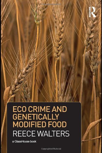 Eco Crime And Genetically Modified Food Criminology S 1st Edition Reece Walters