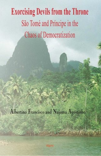 Exorcising Devils From The Throne Sao Tom And Prncipe In The Chaos Of Democratization 2nd Edition Albertino Francisco Nujoma Agostinho
