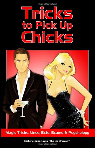 Tricks To Pick Up Chicks Magic Tricks Lines Bets Scams And Psychology Rich Ferguson