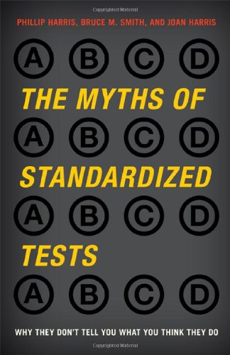 The Myths Of Standardized Tests Why They Dont Tell You What You Think They Do Phillip Harris
