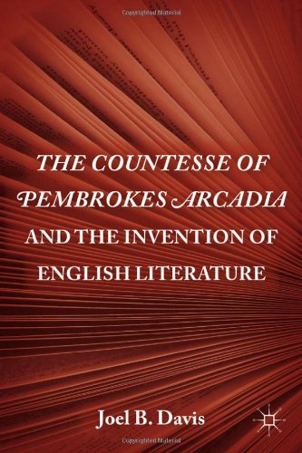 The Countesse Of Pembrokes Arcadia And The Invention Of English Literature 1st Edition Joel B Davis