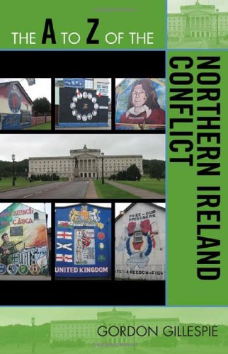 The A To Z Of The Northern Ireland Conflict The A To Z Guide Series 95th Edition Gordon Gillespie