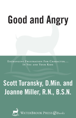 Good And Angry Exchanging Frustration For Characterin You And Your Kids Scott Turansky