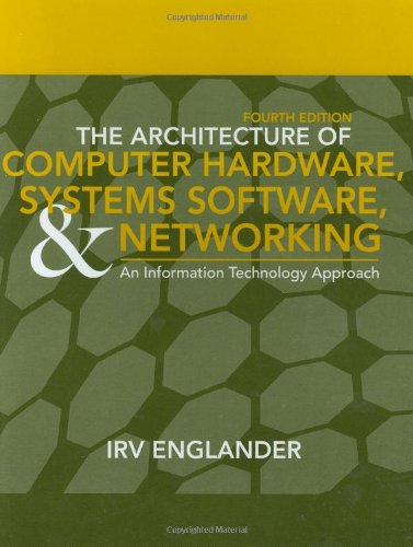 The Architecture Of Computer Hardware Systems Software Networking An Information Technology Approach 4th Edition 4th Irv Englander