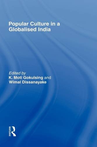 Popular Culture In A Globalised India 1st Edition K Moti Gokulsing