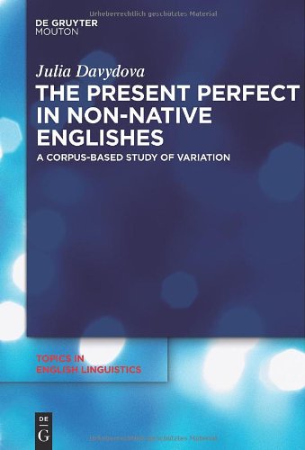 The Present Perfect In Nonnative Englishes A Corpusbased Study Of Variation Julia Davydova