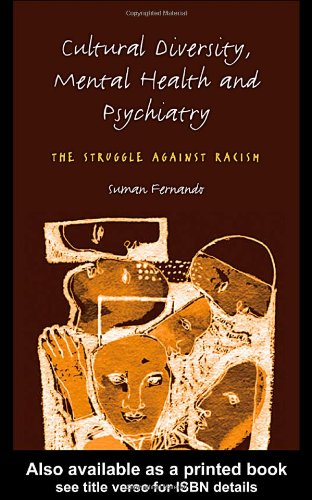 Cultural Diversity Mental Health And Psychiatry The Struggle Against Racism Suman Fernando