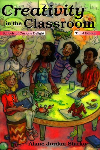Creativity In The Classroom Schools Of Curious Delight 3rd Edition Alane J Starko
