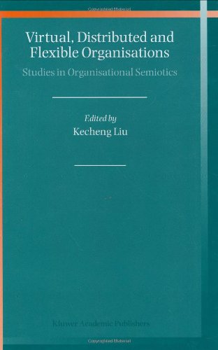 Virtual Distributed And Flexible Organisations Studies In Organisational Semiotics 1st Edition Kecheng Liu