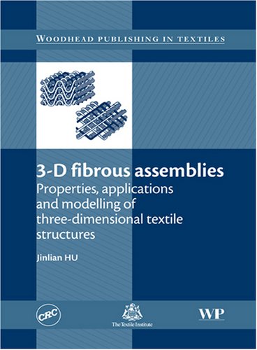 3d Fibrous Assemblies Properties Applications And Modelling Of Threedimensional Textile Structures Jinlian Hu