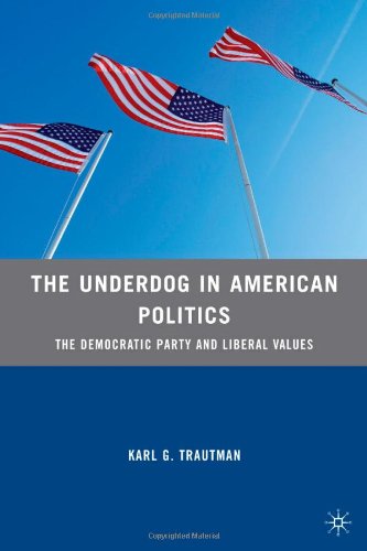 The Underdog In American Politics The Democratic Party And Liberal Values Karl G Trautman