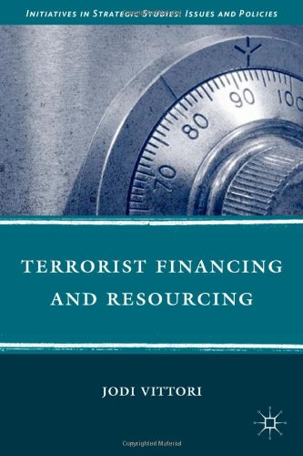 Terrorist Financing And Resourcing Initiatives In Strategic Studies Issues And Policies Jodi Vittori