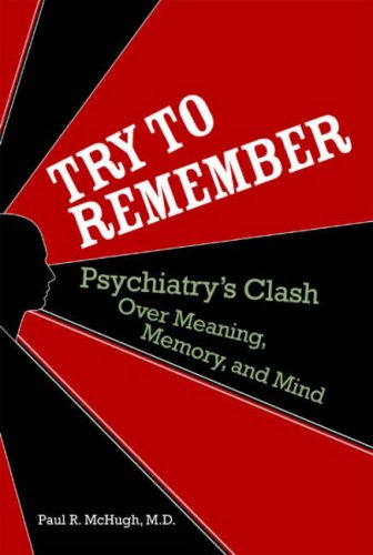 Try To Remember Psychiatrys Clash Over Meaning Memory And Mind 1st Edition Paul R Mchugh
