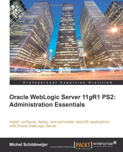Oracle Weblogic Server 11gr1 Ps2 Administration Essentials Michel Schildmeijer