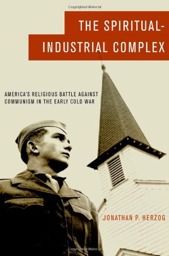 The Spiritualindustrial Complex Americas Religious Battle Against Communism In The Early Cold War Jonathan P Herzog