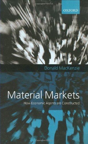 Material Markets How Economic Agents Are Constructed Donald Mackenzie