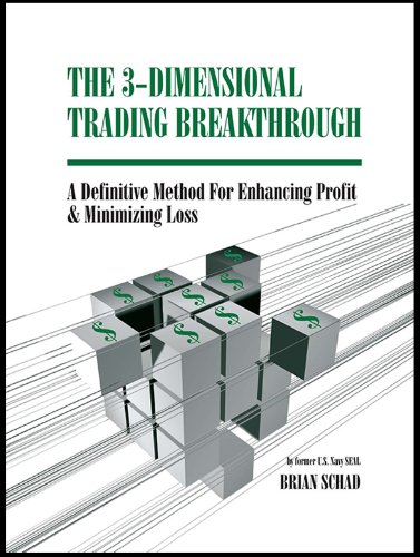 The 3 Dimensional Trading Breakthrough A Definitive Method For Enhancing Profit And Minimizing Loss Brian Schad