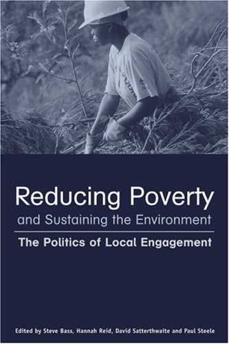 Reducing Poverty And Sustaining The Environment The Politics Of Local Engagement Stephen Bass