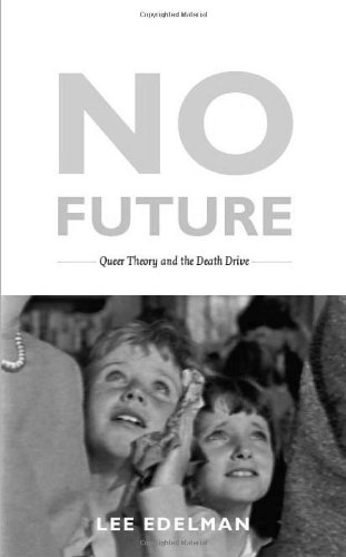 No Future Queer Theory And The Death Drive Lee Edelman