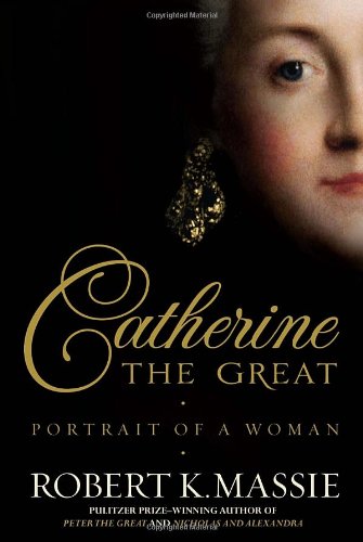 Catherine The Great Portrait Of A Woman 2011 First Edition Robert K Massie