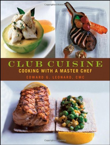 Club Cuisine Cooking With A Master Chef 1st Edition Edward G Leonard