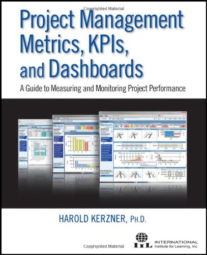 Project Management Metrics Kpis And Dashboards A Guide To Measuring And Monitoring Project Performance 1st Edition Harold Kerzner