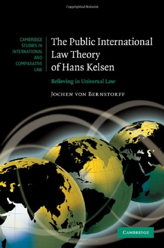 The Public International Law Theory Of Hans Kelsen Believing In Universal Law Jochen Von Bernstorff And Thomas Dunlap