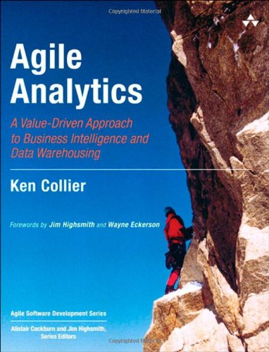 Agile Analytics A Valuedriven Approach To Business Intelligence And Data Warehousing 1st Edition Ken W Collier