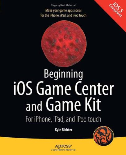 Beginning Ios Game Center And Game Kit For Iphone Ipad And Ipod Touch 1st Edition Kyle Richter