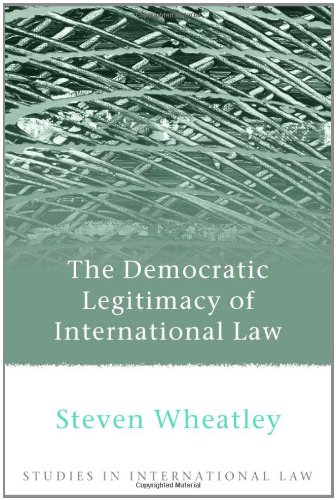 The Democratic Legitimacy Of International Law Studies In International Law Steven Wheatley
