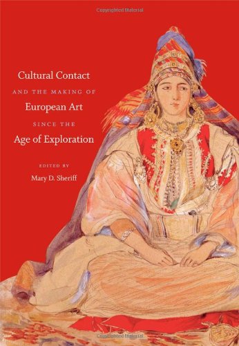 Cultural Contact And The Making Of European Art Since The Age Of Exploration Bettie Allison Rand Lectures In Art History Mary D Sheriff