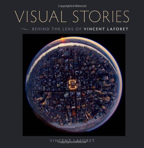 Visual Stories Behind The Lens With Vincent Laforet Voices That Matter 1st Edition Vincent Laforet