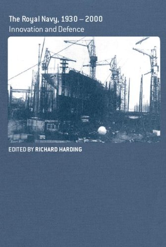 The Royal Navy 19302000 Innovation And Defense Cass Series Naval Policy And History 1st Edition Richard Harding