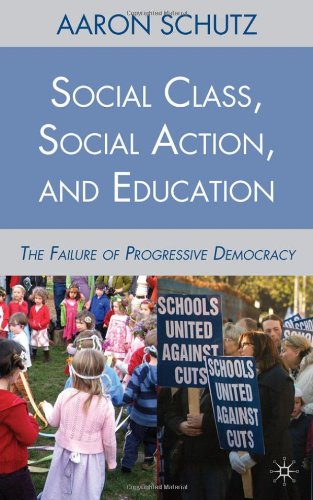 Social Class Social Action And Education The Failure Of Progressive Democracy Aaron Schutz