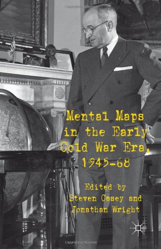 Mental Maps In The Early Cold War Era 194568 1st Edition Steven Casey