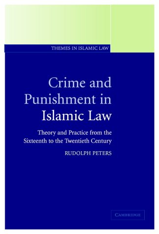 Crime And Punishment In Islamic Law Theory And Practice From The Sixteenth To The Twentyfirst Century Rudolph Peters
