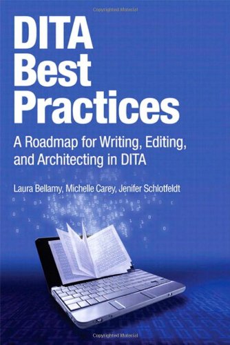 Dita Best Practices A Roadmap For Writing Editing And Architecting In Dita 1st Edition Laura Bellamy