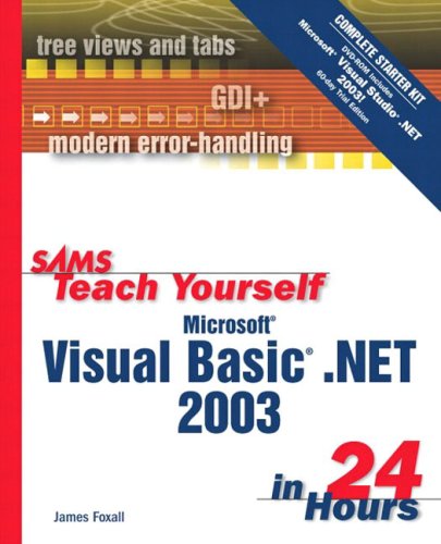 Sams Teach Yourself Microsoft Visual Basic Net 2003 In 24 Hours Complete Starter Kit 2nd Edition James Foxall