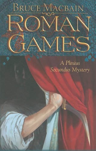 Roman Games A Plinius Secundus Mystery Bruce Macbain