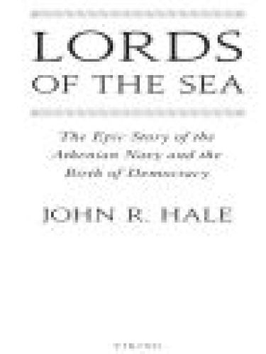 Lords Of The Sea The Epic Story Of The Athenian Navy And The Birth Of Democracy John R Hale