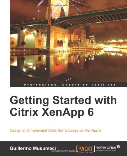 Getting Started With Citrix Xenapp 6 Guillermo Musumeci