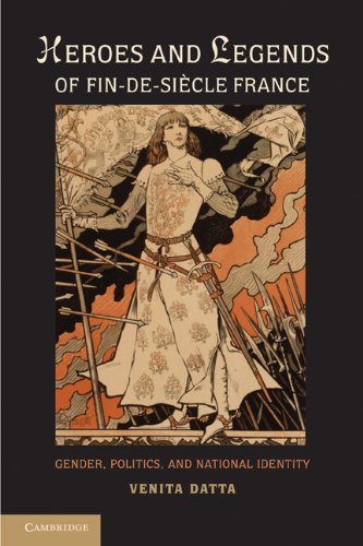 Heroes And Legends Of Findesicle France Gender Politics And National Identity Venita Datta