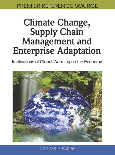 Climate Change Supply Chain Management And Enterprise Adaptation Implications Of Global Warming On The Economy 1st Edition Costas P Pappis