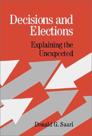 Decisions And Elections Explaining The Unexpected Donald G Saari
